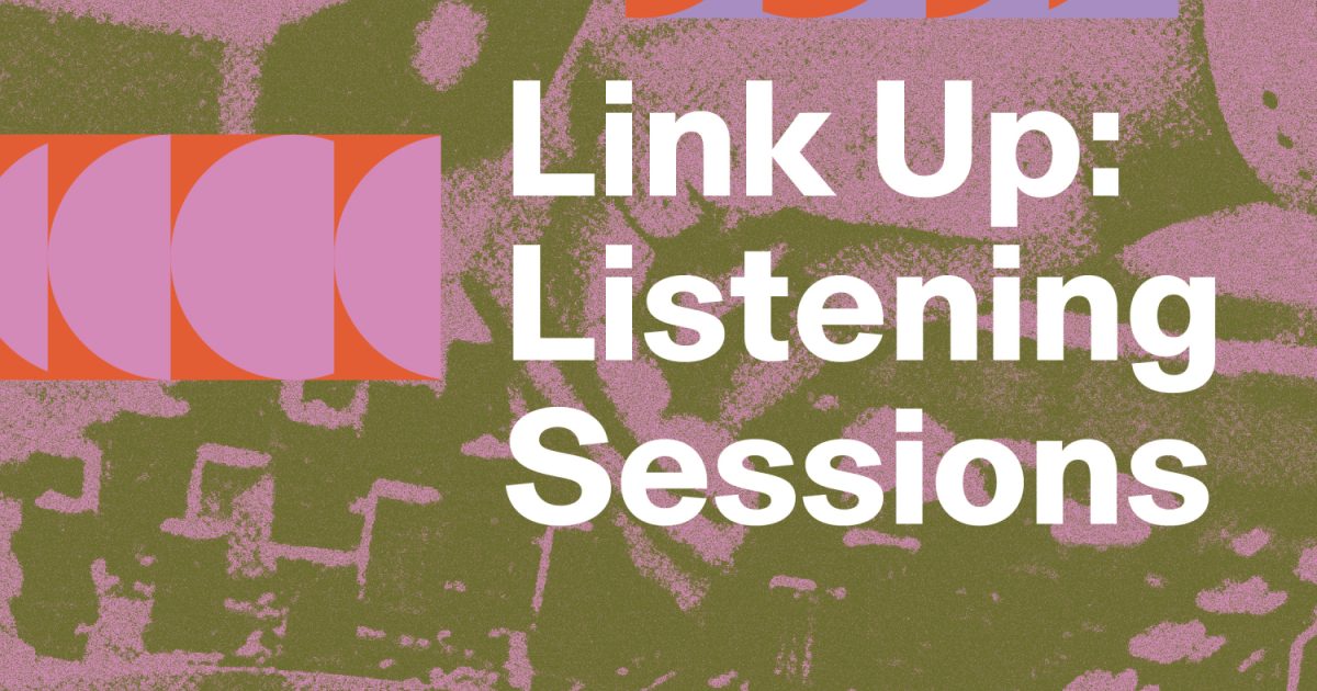 Link Up: Listening Sessions